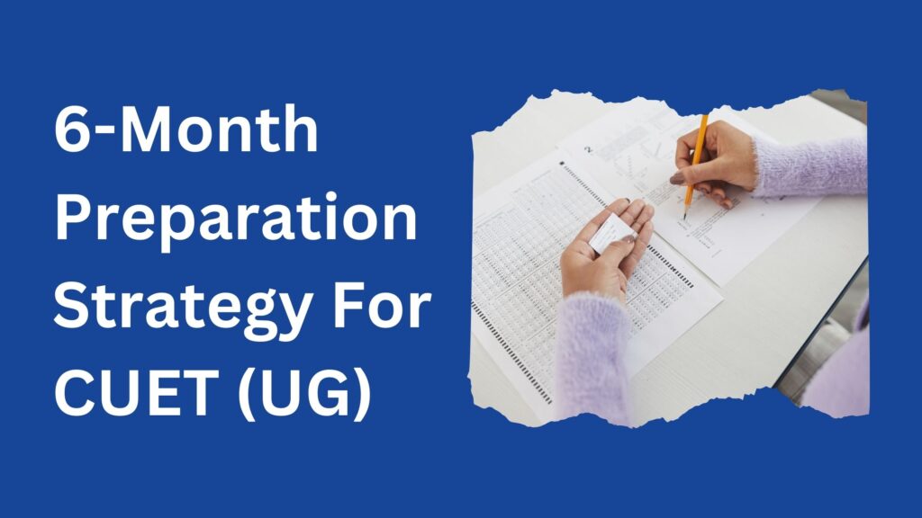6-Month CUET UG Preparation Plan 10 6-Month CUET UG Preparation Plan