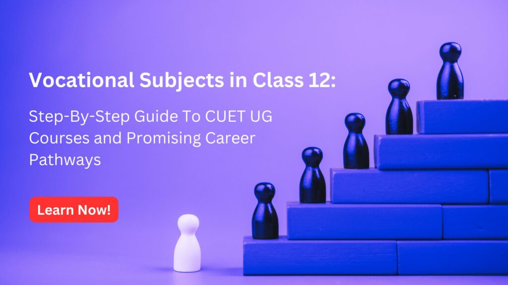 Guide To CUET UG Courses With Vocational Subjects In Class 12 8 Step-By-Step Guide To CUET UG Courses With Vocational Subjects In Class 12