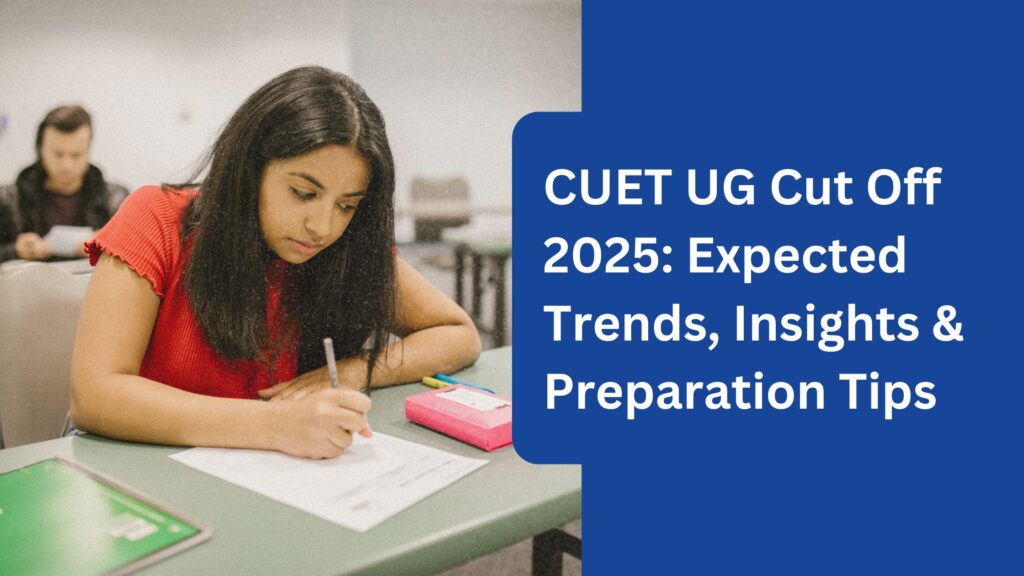 Expected CUET UG Cut-Off: Insights and Analysis 3 CUET UG Cut-Off 2025: Expected Trends, Insights & Preparation Tips