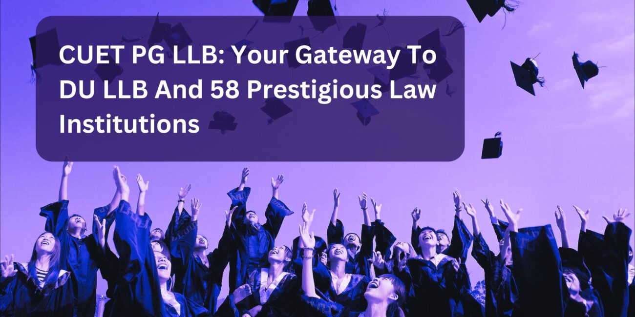 CUET PG LLB: Your Gateway To DU LLB And 58 Prestigious Law Institutions​