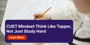 CUET Mindset Think Like Topper, Not Just Study Hard​