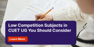 Low Competition Subjects in CUET UG You Should Consider