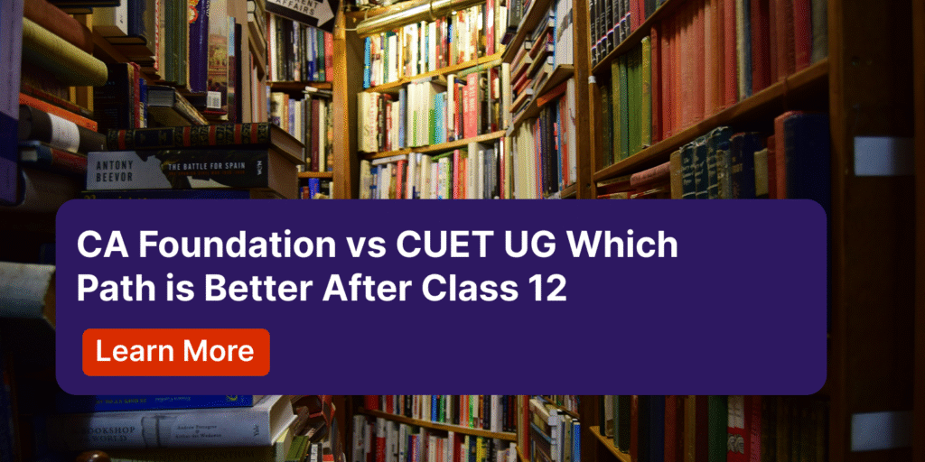 CA Foundation vs CUET UG Which Path is Better After Class 12