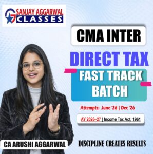 CMA Inter Direct Tax Fastrack Batch For June 26 and Dec 26 By CA Arushi Aggarwal