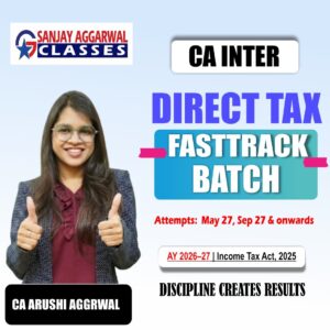 CA Inter Direct Tax Exam Oriented Fastrack Batch For May 27, Sep 27 & onwards By CA Arushi Aggarwal