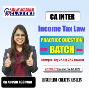 Income Tax Law (IT) Practical Question Batch – May 2027 and Sept 2027  by CA Arushi Aggarwal